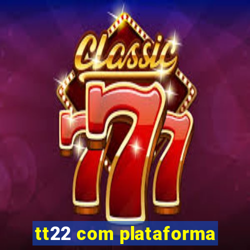 tt22 com plataforma